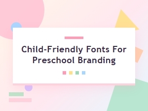 Choosing Fonts for Preschool Brand Identity