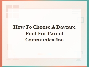 Choosing Daycare Fonts for Family-Friendly Communication