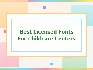 Top Licensed Fonts for Childcare Centers